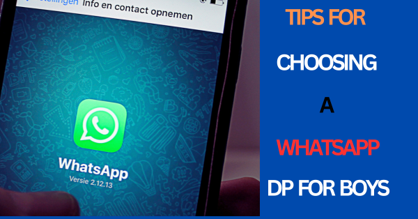 Choosing the Perfect WhatApp Display Picture (DP) for Boys: Tips and Inspiration