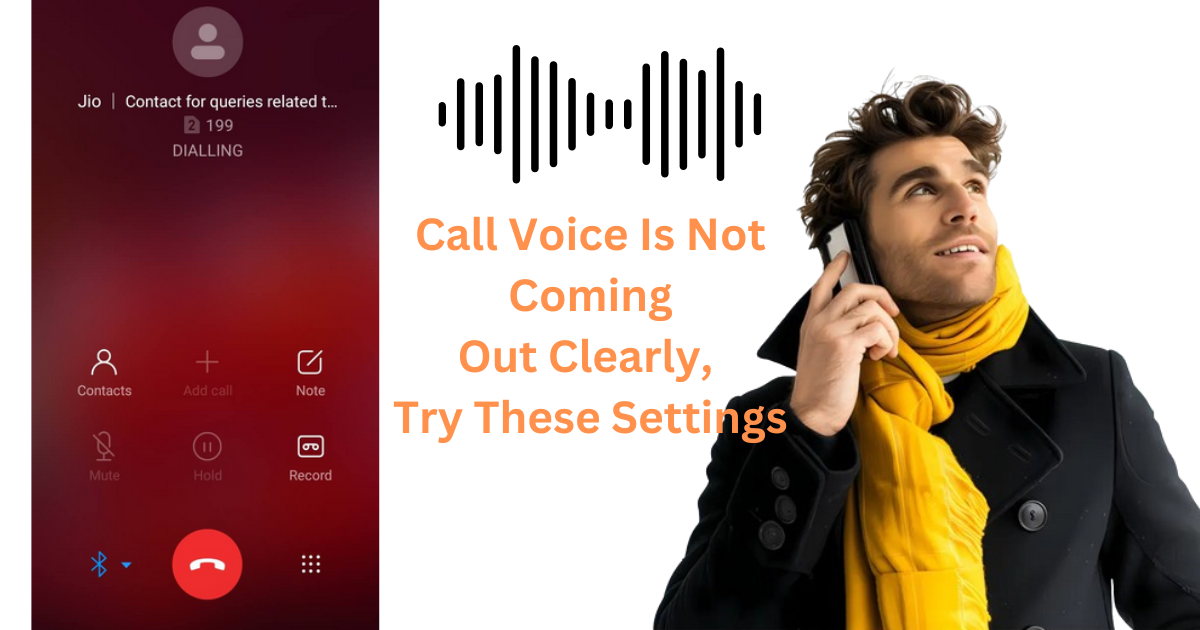 When Your Call Voice Is Not Coming Out Clearly, Try These Settings