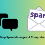 How to Stop Spam Messages: A Comprehensive Guide