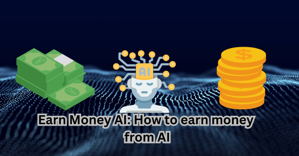 Earn Money AI How to earn money from AI