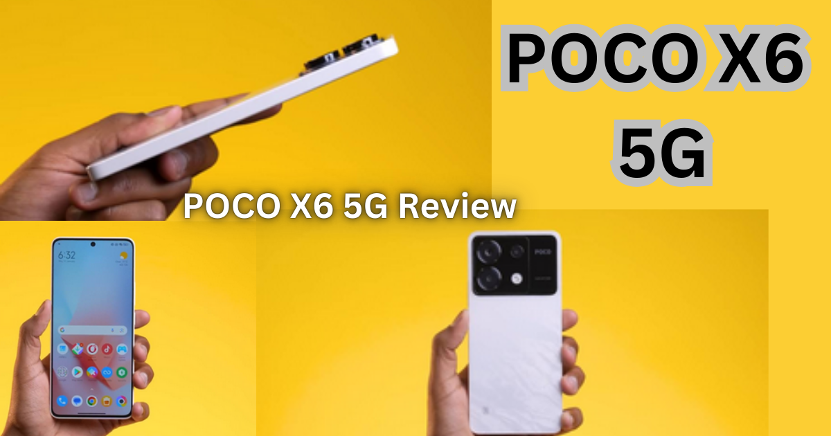 POCO X6 5G: An In-Depth Review