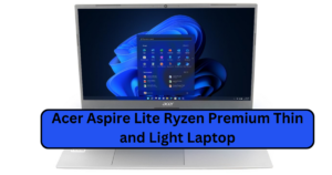 Acer Aspire Lite Ryzen: Premium Thin and Light Laptop