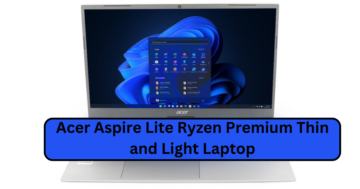 Acer Aspire Lite Ryzen: Premium Thin and Light Laptop