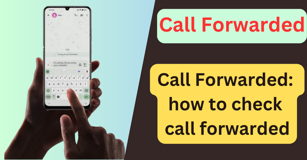 Call Forwarded: how to check call forwarded