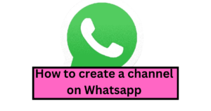 How to create a channel on Whatsapp