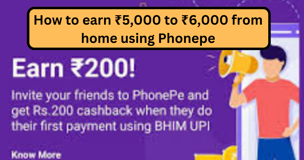 How to earn ₹5,000 to ₹6,000 from home using Phonepe