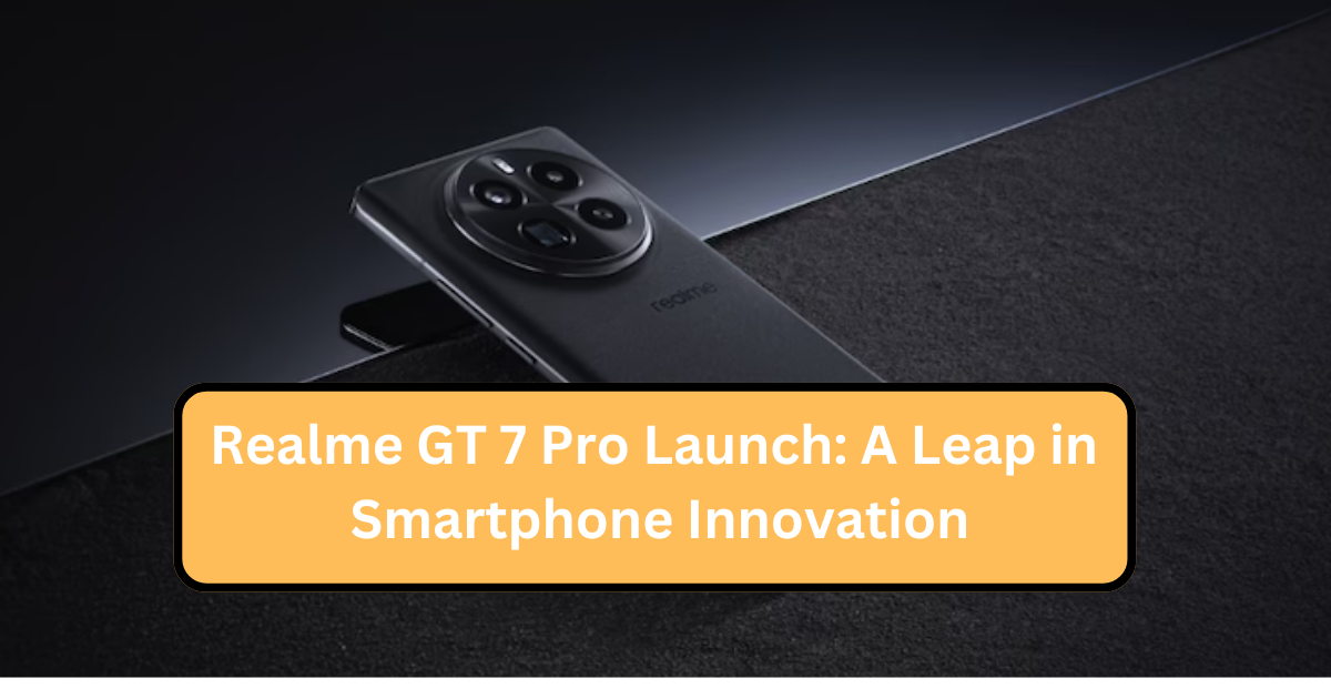 Realme GT 7 Pro Launch: A Leap in Smartphone Innovation