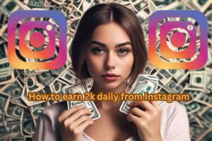 How to earn 1k amd 2k daily from Instagram